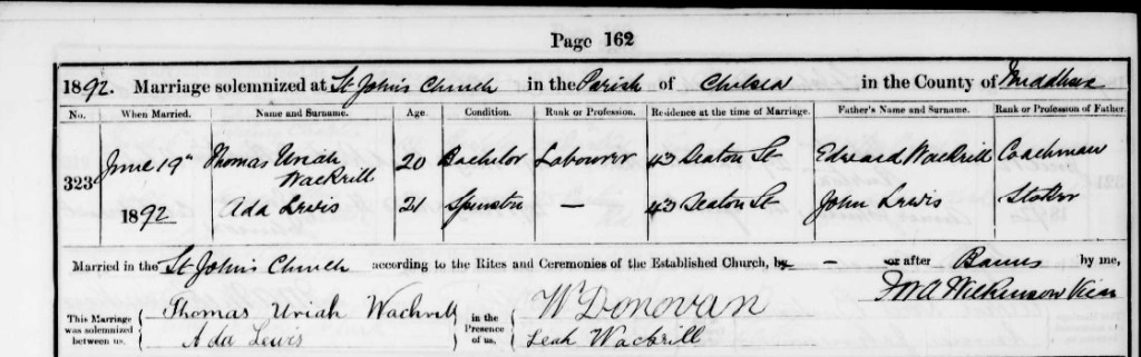Parish record of the marriage on 19 Jun 1892 at St John's Church, Chelsea, after Banns Thomas Uriah Wackrill, a Bachelor aged 20, occupation Labourer, of 43 Seaton Street and Ada Lewis, a Spinster aged 21 with no occupation, also of 43 Seaton Street Groom's father is Edward Wackrill, a Coachman Bride's father is John Lewis, a Stoker in the presence of W Donovan and Leah Wackrill (the groom's mother)