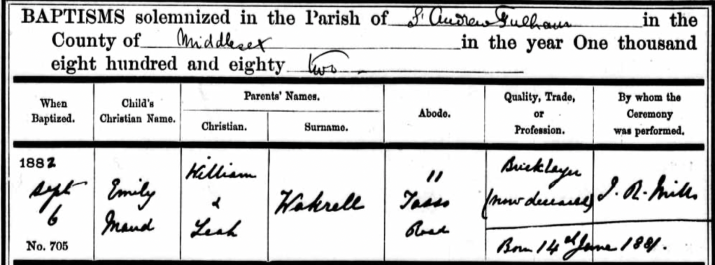 Parish baptism record from St Andrew's Fulham, showing Emily Maud Wakrell, baptised 6 Sep 1882. Parents are William & Leah of 11 Tasso Road, but the father is described as a "Bricklayer (now deceased) and baby was born on 14 June 1881
