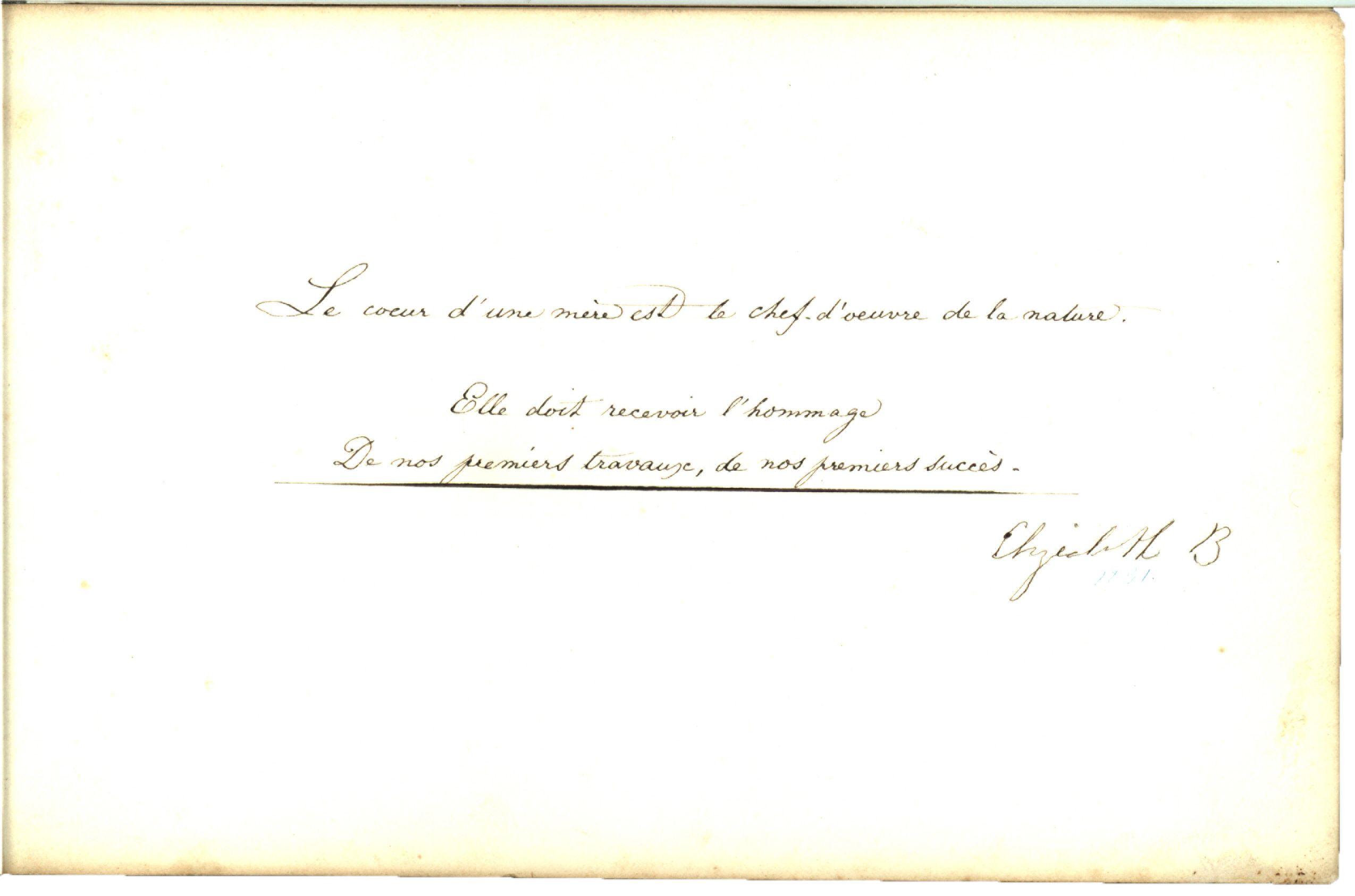 Photograph of a handwritten page in the 1837 Brevoort Commonplace Book by fifteen-year-old Elisabeth. Original French text: Le cœur d'une mère est le chef d'œuvre de la nature | Elle doit recevoir l'hommage | De nos premiers travaux, de nos premiers succès. | Elizabeth B